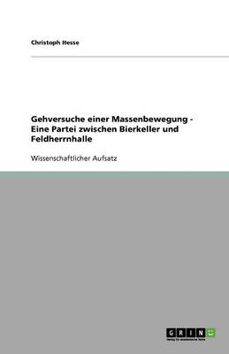 Gehversuche Einer Massenbewegung - Eine Partei Zwischen Bierkeller Und Feldherrnhalle (Paperback)