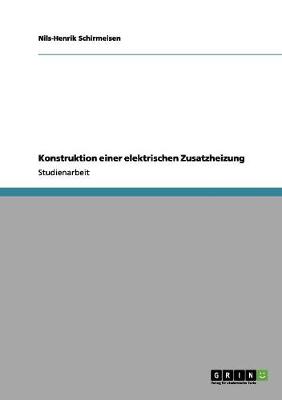 Konstruktion Einer Elektrischen Zusatzheizung (Paperback)