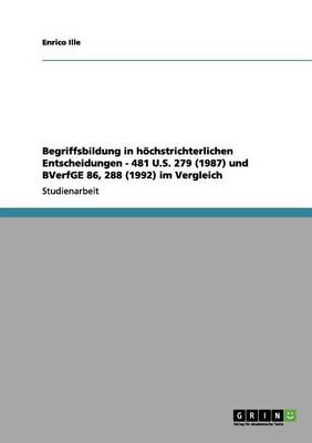 Begriffsbildung in Hoechstrichterlichen Entscheidungen - 481 U.S. 279 (1987) Und Bverfge 86, 288 (1992) Im Vergleich (Paperback)