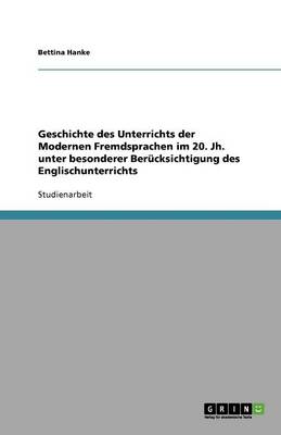 Geschichte Des Unterrichts Der Modernen Fremdsprachen Im 20. Jh. Unter Besonderer Berucksichtigung Des Englischunterrichts (Paperback)