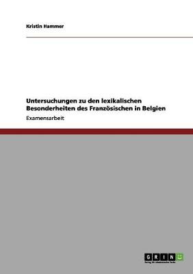 Untersuchungen Zu Den Lexikalischen Besonderheiten Des Franzosischen in Belgien (Paperback)