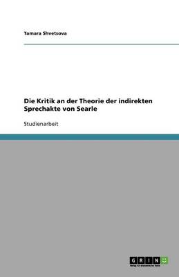 Die Kritik an Der Theorie Der Indirekten Sprechakte Von Searle (Paperback)