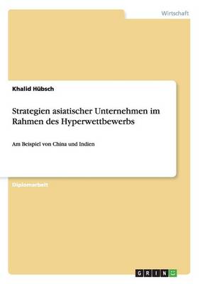 Strategien Asiatischer Unternehmen Im Rahmen Des Hyperwettbewerbs (Paperback)