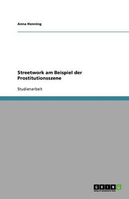 Streetwork Am Beispiel Der Prostitutionsszene (Paperback)