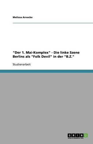 Der 1. Mai-Komplex - Die Linke Szene Berlins ALS Folk Devil in Der B.Z. (Paperback)