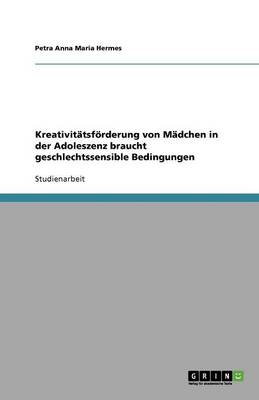 Kreativit tsf rderung Von M dchen in Der Adoleszenz Braucht Geschlechtssensible Bedingungen (Paperback)