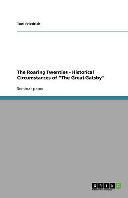 The Roaring Twenties - Historical Circumstances of the Great Gatsby (Paperback)