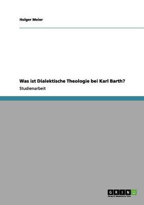 Was Ist Dialektische Theologie Bei Karl Barth? (Paperback)