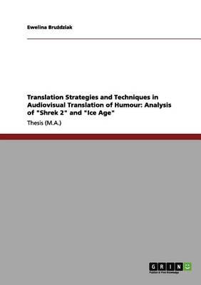 Translation Strategies and Techniques in Audiovisual Translation of Humour: Analysis of Shrek 2 and Ice Age (Paperback)