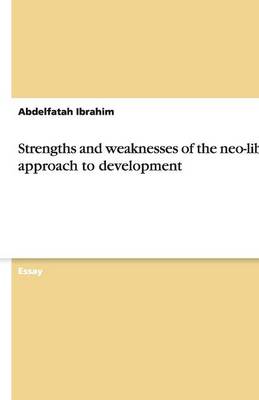 Strengths and Weaknesses of the Neo-Liberal Approach to Development (Paperback)
