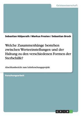 Welche Zusammenh nge Bestehen Zwischen Werteeinstellungen Und Der Haltung Zu Den Verschiedenen Formen Der Sterbehilfe? (Paperback)