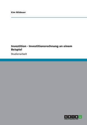 Investition - Investitionsrechnung an Einem Beispiel (Paperback)