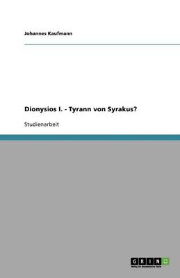 Dionysios I. - Tyrann Von Syrakus? (Paperback)