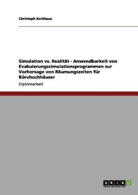 Simulation vs. Realitat - Anwendbarkeit Von Evakuierungssimulationsprogrammen Zur Vorhersage Von Raumungszeiten Fur Burohochhauser (Paperback)