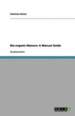 Bio-Organic Manure: A Manual Guide (Paperback)
