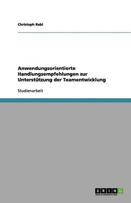 Anwendungsorientierte Handlungsempfehlungen Zur Unterst tzung Der Teamentwicklung (Paperback)
