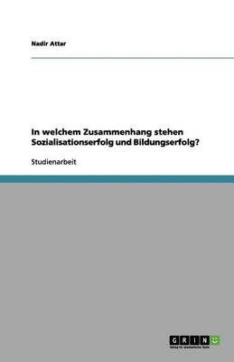 In Welchem Zusammenhang Stehen Sozialisationserfolg Und Bildungserfolg? (Paperback)