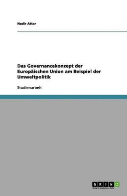 Das Governancekonzept Der Europ ischen Union Am Beispiel Der Umweltpolitik (Paperback)