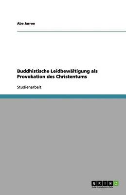 Buddhistische Leidbew ltigung ALS Provokation Des Christentums (Paperback)