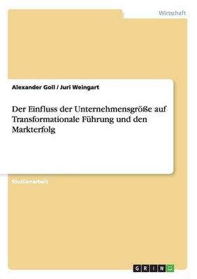 Der Einfluss Der Unternehmensgr e Auf Transformationale F hrung Und Den Markterfolg (Paperback)