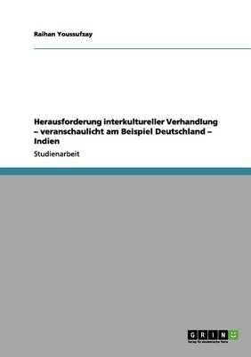 Herausforderung Interkultureller Verhandlung - Veranschaulicht Am Beispiel Deutschland - Indien (Paperback)