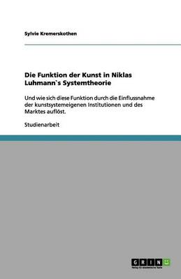 Die Funktion Der Kunst in Niklas Luhmann`s Systemtheorie (Paperback)