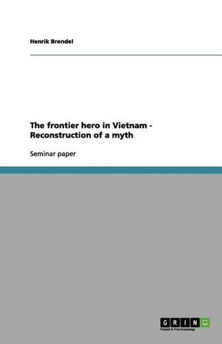 The Frontier Hero in Vietnam - Reconstruction of a Myth (Paperback)
