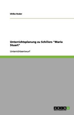 Unterrichtsplanung Zu Schillers Maria Stuart (Paperback)