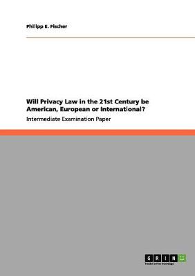 Will Privacy Law in the 21st Century Be American, European or International? (Paperback)