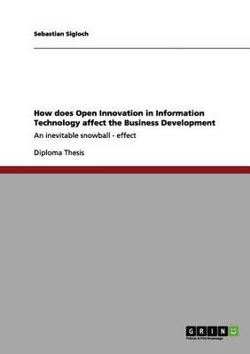 How Does Open Innovation in Information Technology Affect the Business Development (Paperback)