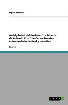 Ambig edad del Duelo En La Muerte de Artemio Cruz de Carlos Fuentes: Entre Duelo Individual Y Colectivo (Paperback)