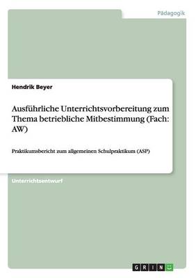 Ausf hrliche Unterrichtsvorbereitung Zum Thema Betriebliche Mitbestimmung (Fach: Aw) (Paperback)