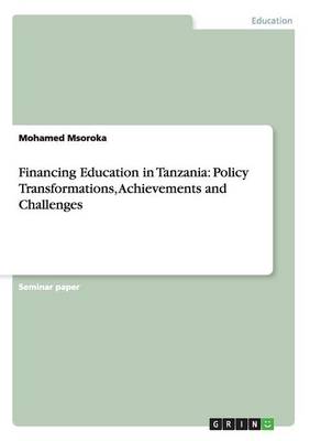Financing Education in Tanzania: Policy Transformations, Achievements and Challenges (Paperback)