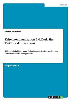 Krisenkommunikation 2.0. Dark Site, Twitter Oder Facebook (Paperback)