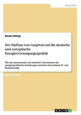 Der Einfluss Von Gazprom Auf Die Deutsche Und Europ ische Energie(versorgungs)Politik (Paperback)