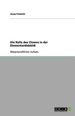 Die Rolle Des Clowns in Der Elementardidaktik (Paperback)
