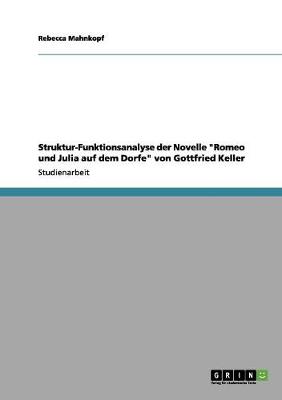 Struktur-Funktionsanalyse Der Novelle 'Romeo Und Julia Auf Dem Dorfe' Von Gottfried Keller (Paperback)