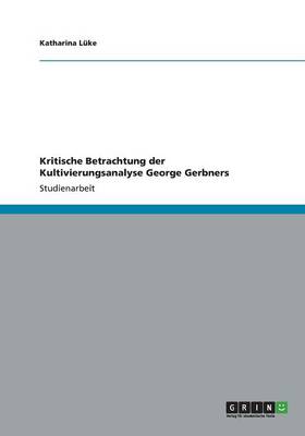 Kritische Betrachtung Der Kultivierungsanalyse George Gerbners (Paperback)