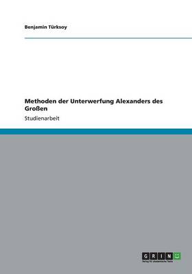 Methoden Der Unterwerfung Alexanders Des Grossen (Paperback)