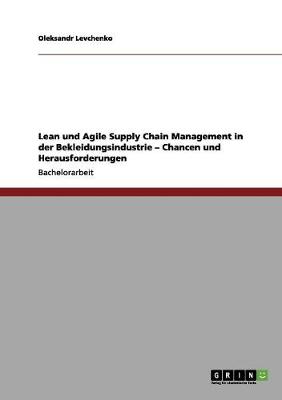 Lean Und Agile Supply Chain Management in Der Bekleidungsindustrie. Chancen Und Herausforderungen (Paperback)