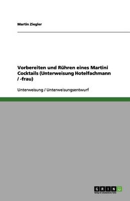 Vorbereiten Und Ruhren Eines Martini Cocktails (Unterweisung Hotelfachmann / -Frau) (Paperback)