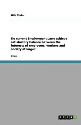 Do Current Employment Laws Achieve Satisfactory Balance Between the Interests of Employers, Workers and Society at Large? (Paperback)
