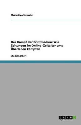 Der Kampf Der Printmedien: Wie Zeitungen Im Online -Zeitalter Ums berleben K mpfen (Paperback)
