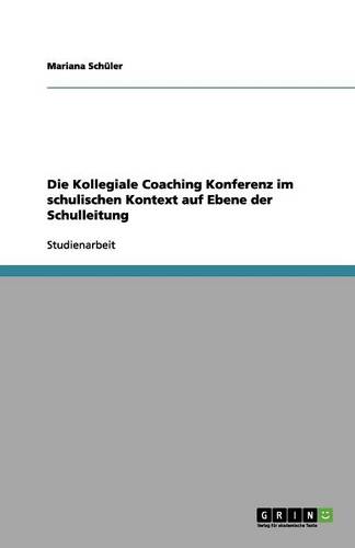 Die Kollegiale Coaching Konferenz Im Schulischen Kontext Auf Ebene Der Schulleitung (Paperback)