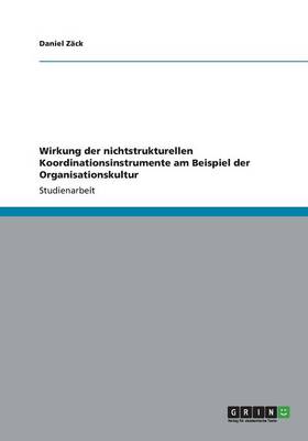 Wirkung Der Nichtstrukturellen Koordinationsinstrumente Am Beispiel Der Organisationskultur (Paperback)
