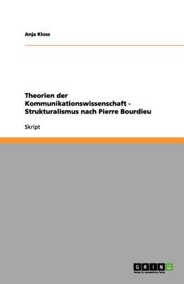 Theorien Der Kommunikationswissenschaft - Strukturalismus Nach Pierre Bourdieu (Paperback)
