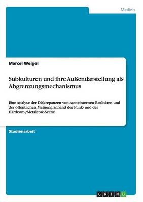 Subkulturen Und Ihre Auendarstellung ALS Abgrenzungsmechanismus (Paperback)