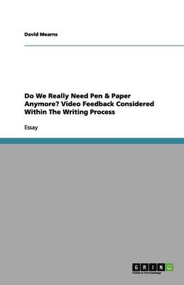 Do We Really Need Pen & Paper Anymore? Video Feedback Considered Within the Writing Process (Paperback)