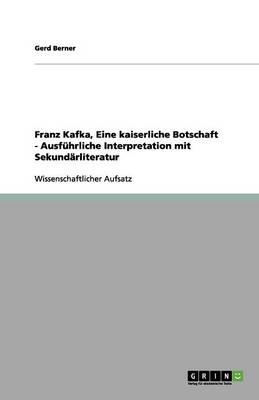 Franz Kafka, Eine Kaiserliche Botschaft - Ausfuhrliche Interpretation Mit Sekundarliteratur (Paperback)