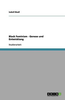 Black Feminism - Genese Und Entwicklung (Paperback)